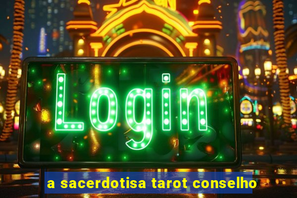 a sacerdotisa tarot conselho